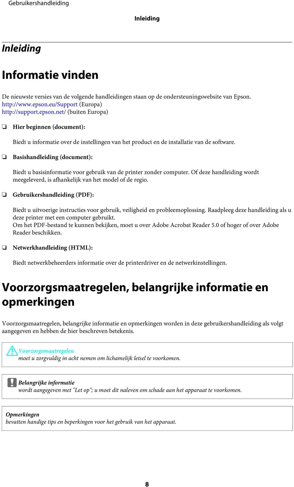 Basishandleiding (document): Biedt u basisinformatie voor gebruik van de printer zonder computer. Of deze handleiding wordt meegeleverd, is afhankelijk van het model of de regio.