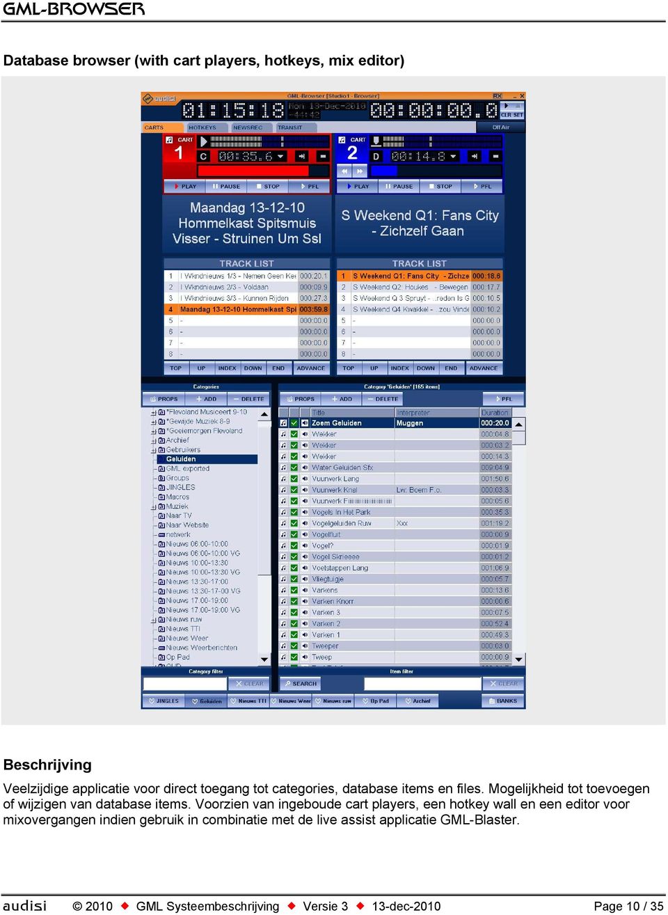 Voorzien van ingeboude cart players, een hotkey wall en een editor voor mixovergangen indien gebruik in