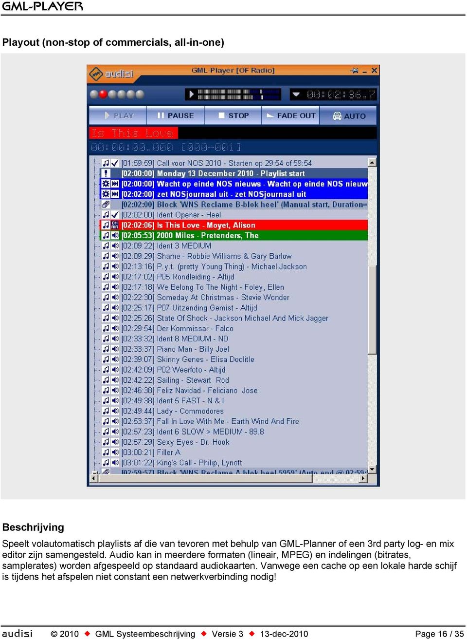 Audio kan in meerdere formaten (lineair, MPEG) en indelingen (bitrates, samplerates) worden afgespeeld op standaard audiokaarten.