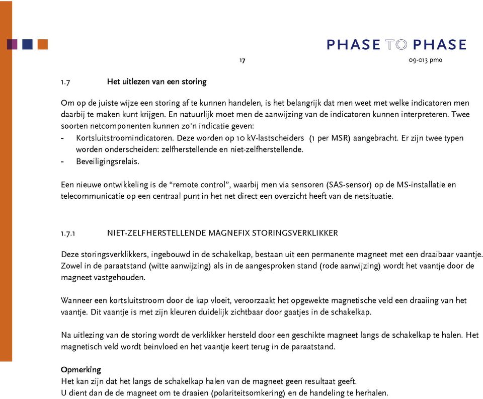 Deze worden op 10 kv-lastscheiders (1 per SR) aangebracht. Er zijn twee typen worden onderscheiden: zelfherstellende en niet-zelfherstellende. - Beveiligingsrelais.