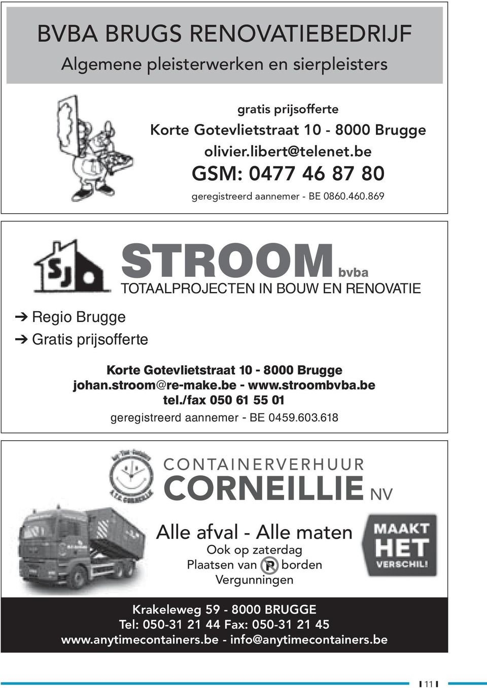 869 Regio Brugge Gratis prijsofferte STROOM bvba TOTAALPROJECTEN IN BOUW EN RENOVATIE Korte Gotevlietstraat 10-8000 Brugge johan.stroom@re-make.be - www.stroombvba.
