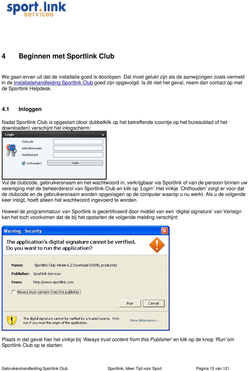 1 Inloggen Nadat Sportlink Club is opgestart (door dubbelklik op het betreffende icoontje op het bureaublad of het downloaden) verschijnt het inlogscherm: Vul de clubcode, gebruikersnaam en het