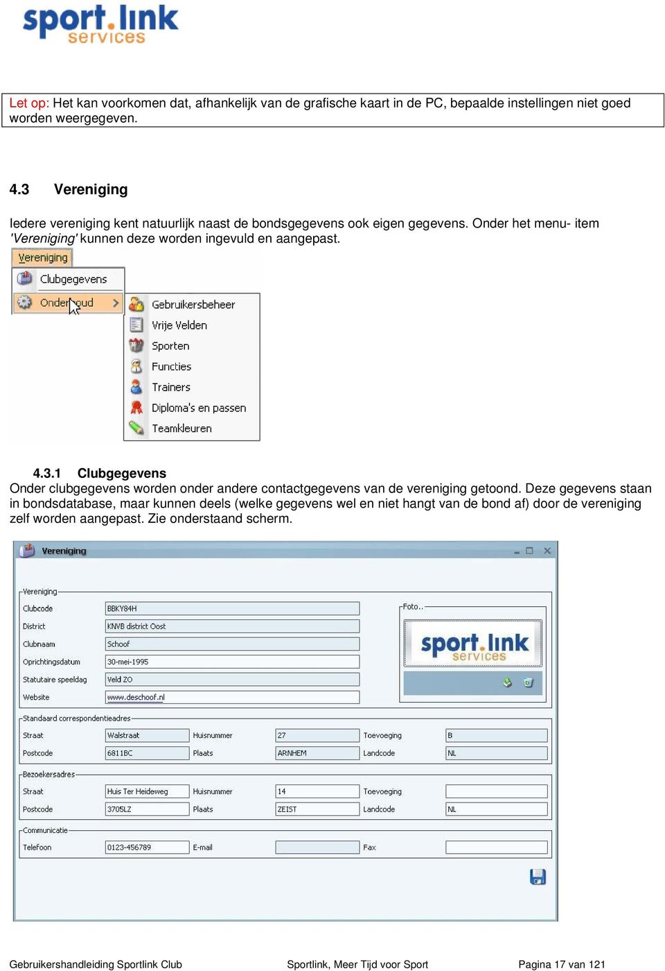 Onder het menu- item 'Vereniging' kunnen deze worden ingevuld en aangepast. 4.3.