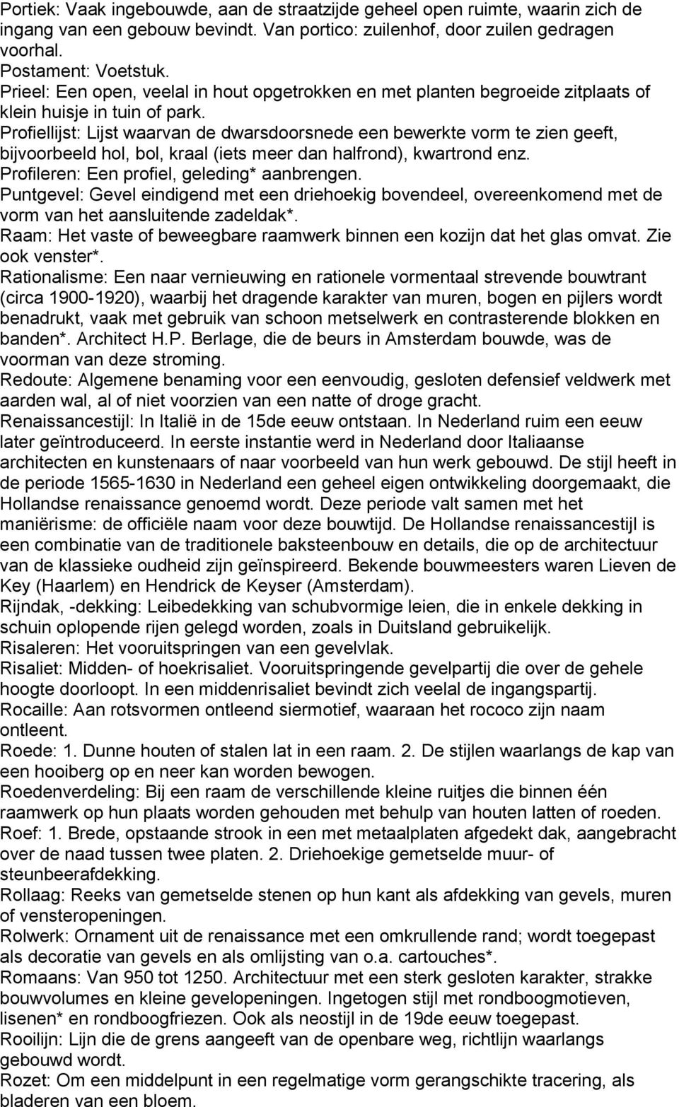 Profiellijst: Lijst waarvan de dwarsdoorsnede een bewerkte vorm te zien geeft, bijvoorbeeld hol, bol, kraal (iets meer dan halfrond), kwartrond enz. Profileren: Een profiel, geleding* aanbrengen.