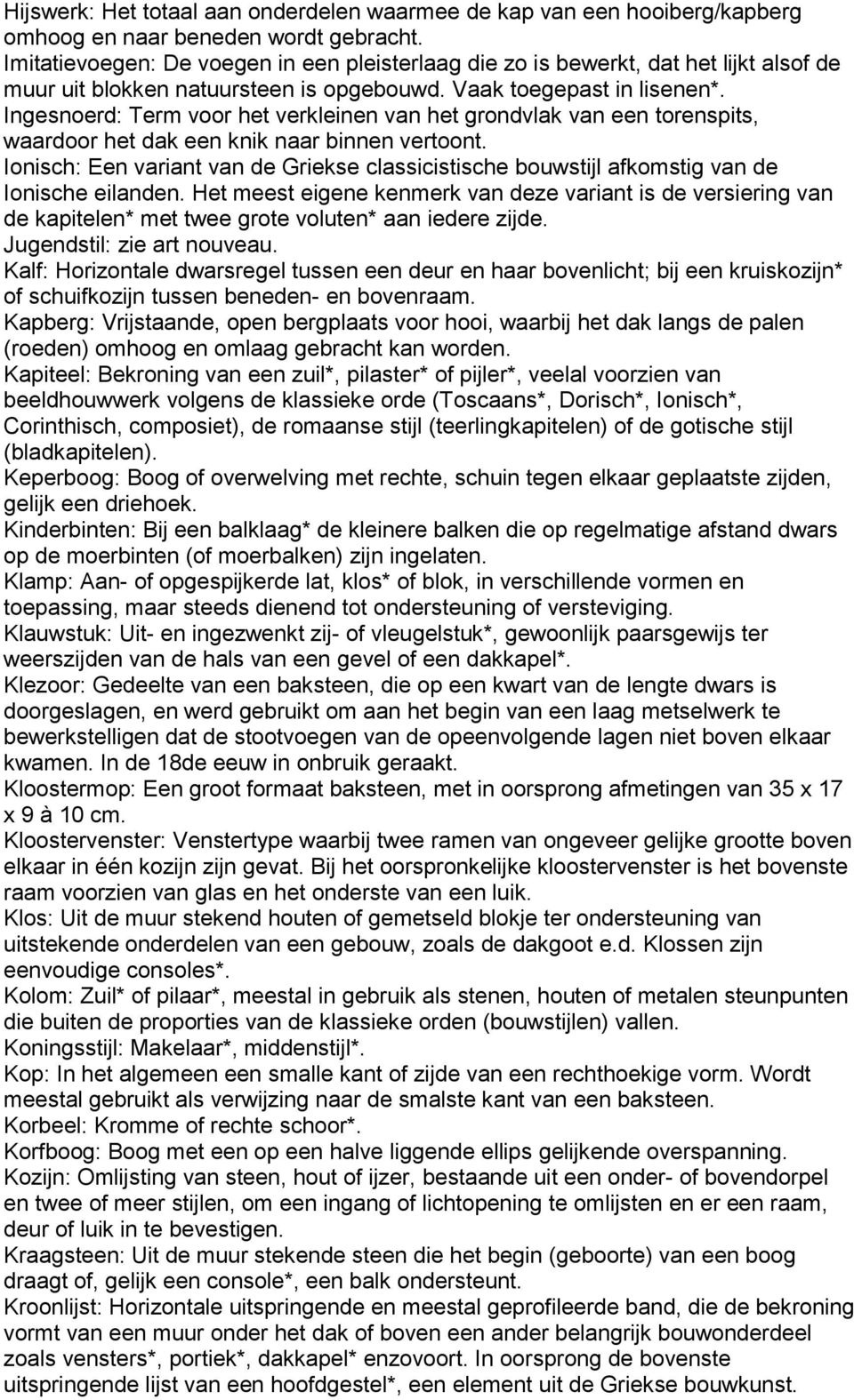 Ingesnoerd: Term voor het verkleinen van het grondvlak van een torenspits, waardoor het dak een knik naar binnen vertoont.