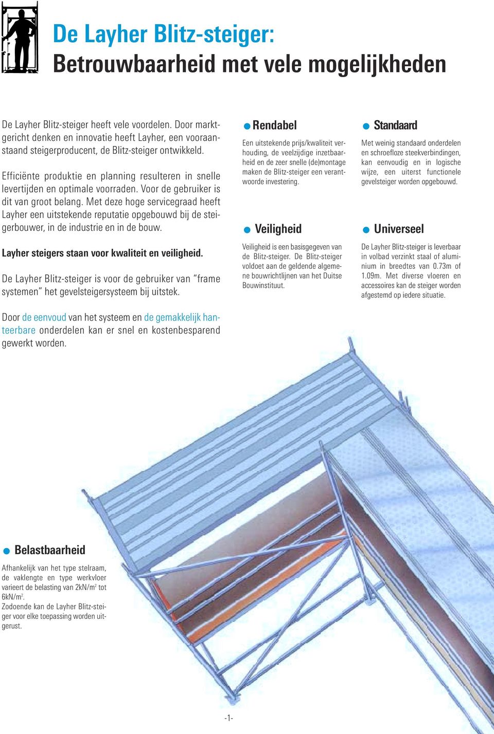 Efficiënte produktie en planning resulteren in snelle levertijden en optimale voorraden. Voor de gebruiker is dit van groot belang.