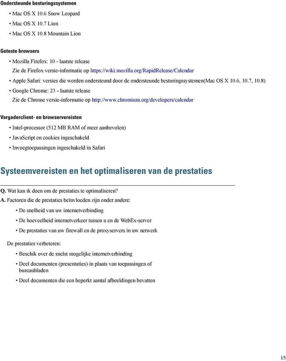 org/rapidrelease/calendar Apple Safari: versies die worden ondersteund door de ondersteunde besturingssystemen(mac OS X 10.6, 10.7, 10.