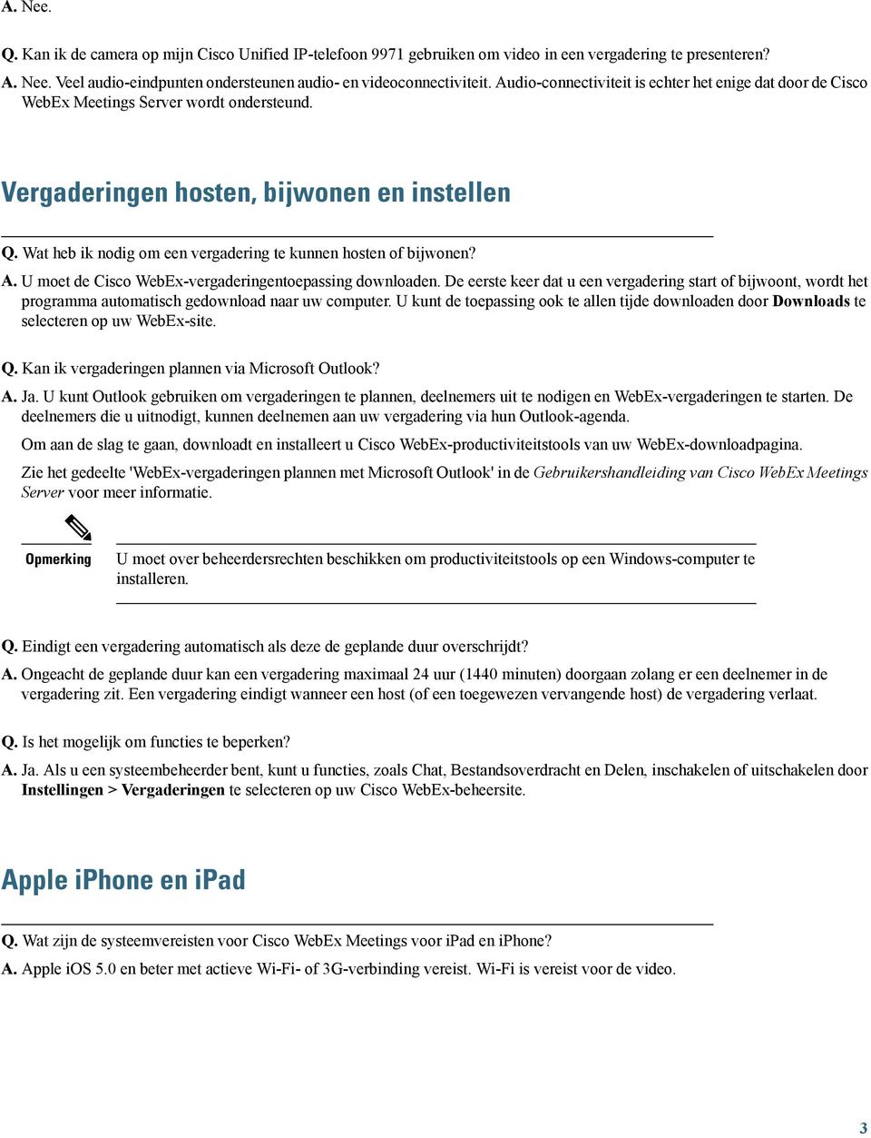 Wat heb ik nodig om een vergadering te kunnen hosten of bijwonen? A. U moet de Cisco WebEx-vergaderingentoepassing downloaden.