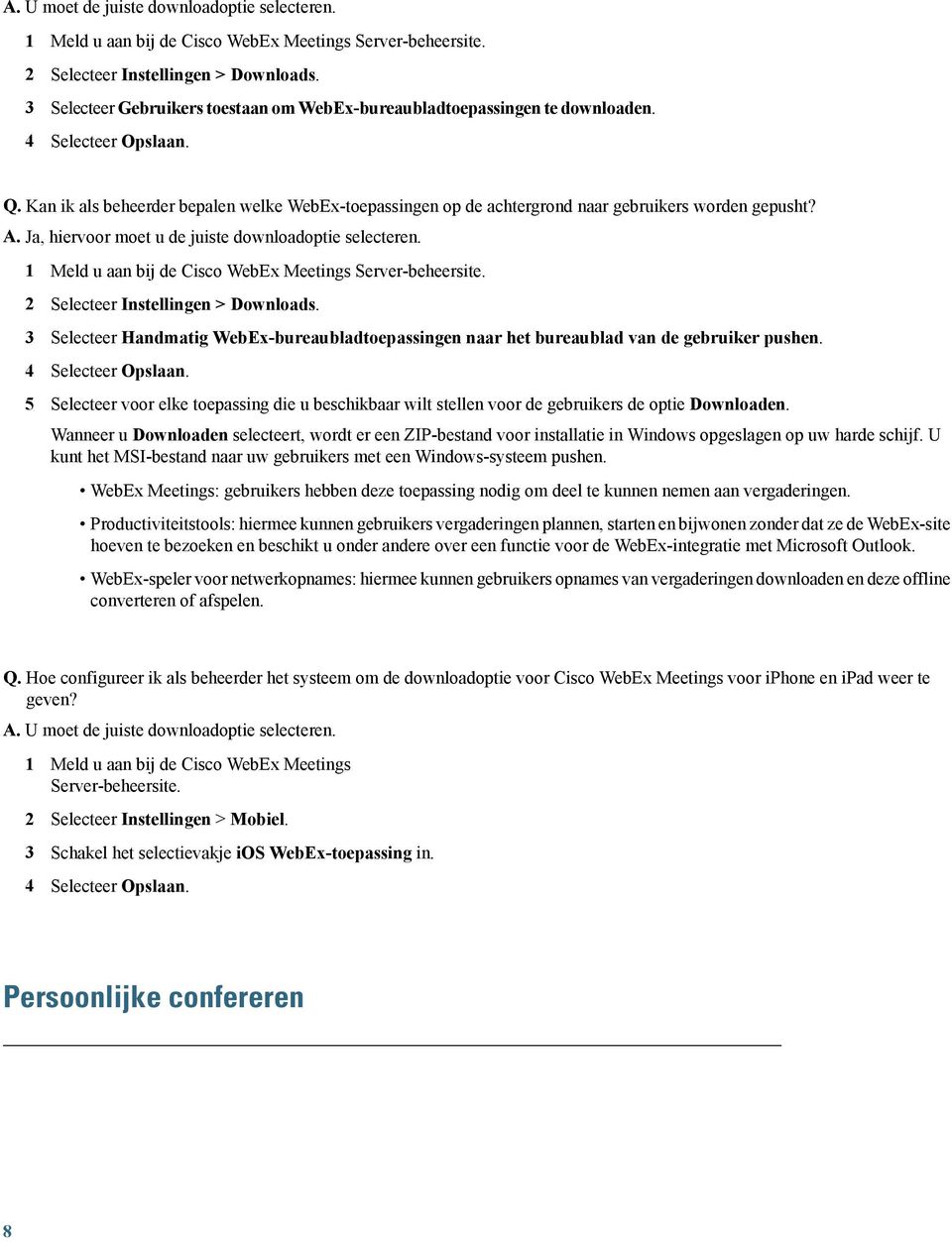 Kan ik als beheerder bepalen welke WebEx-toepassingen op de achtergrond naar gebruikers worden gepusht? A. Ja, hiervoor moet u de juiste downloadoptie selecteren.