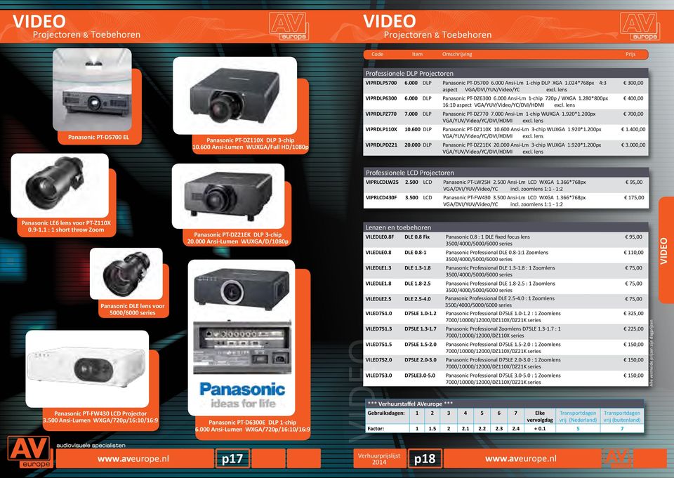 280*800px 16:10 aspect VGA/YUV/Video/YC/DVI/HDMI excl. lens 400,00 VIPRDLPZ770 7.000 DLP Panasonic PT-DZ770 7.000 Ansi-Lm 1-chip WUXGA 1.920*1.200px VGA/YUV/Video/YC/DVI/HDMI excl.