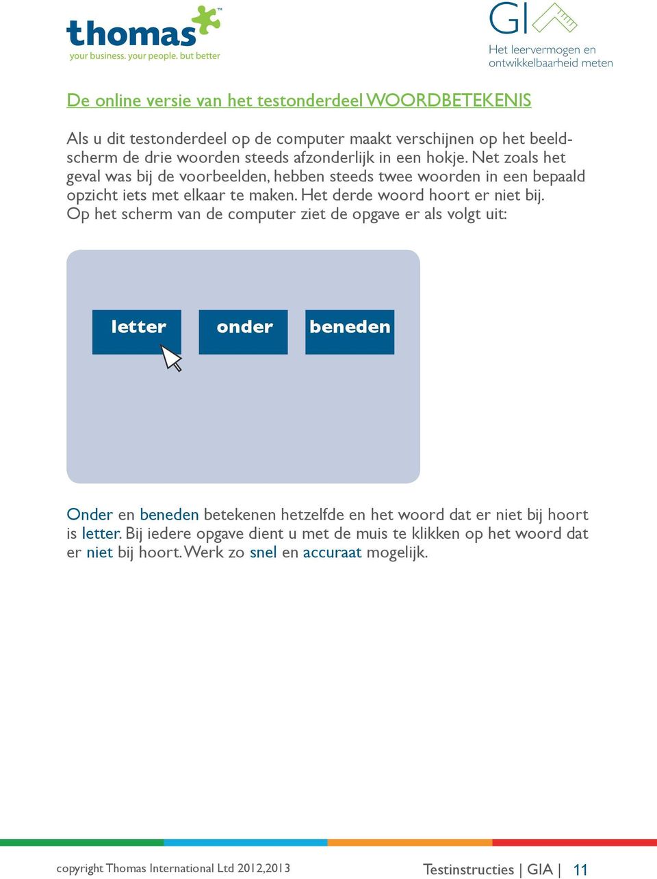 Het derde woord hoort er niet bij.