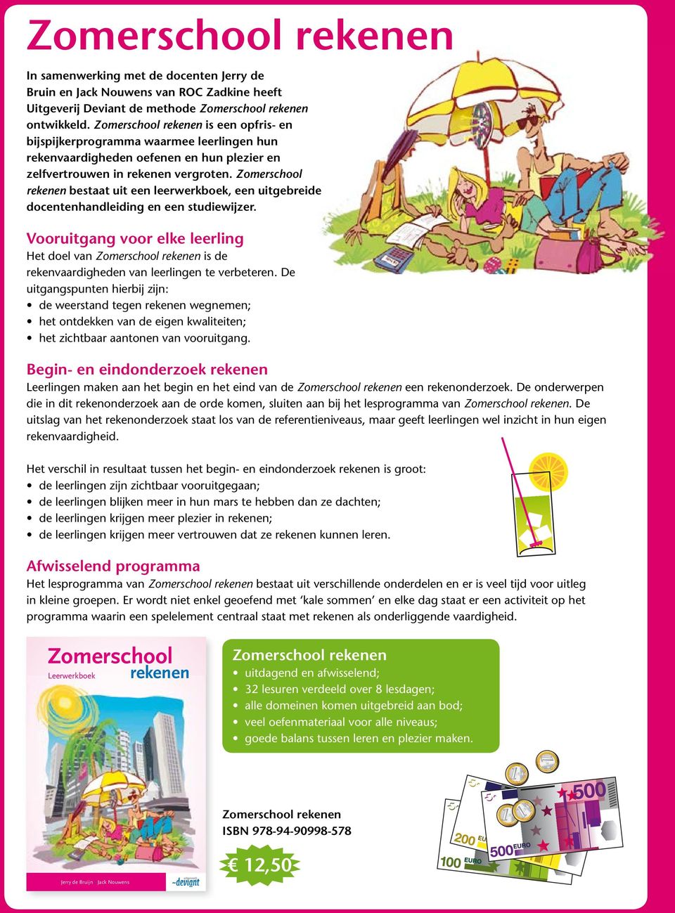 Zomerschool rekenen bestaat uit een leerwerkboek, een uitgebreide docentenhandleiding en een studiewijzer.