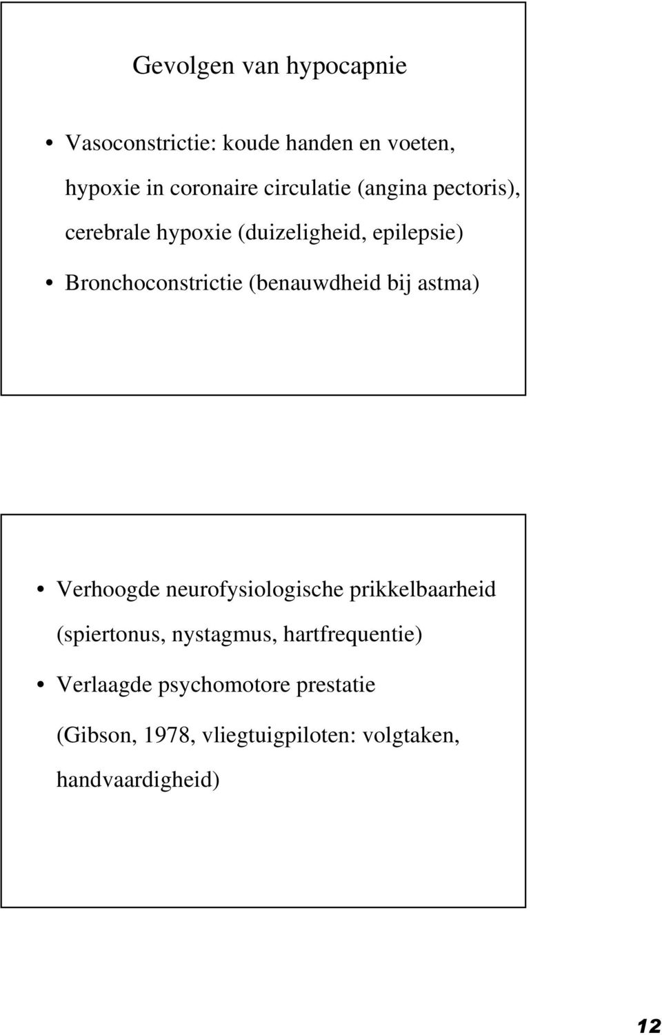 (benauwdheid bij astma) Verhoogde neurofysiologische prikkelbaarheid (spiertonus, nystagmus,