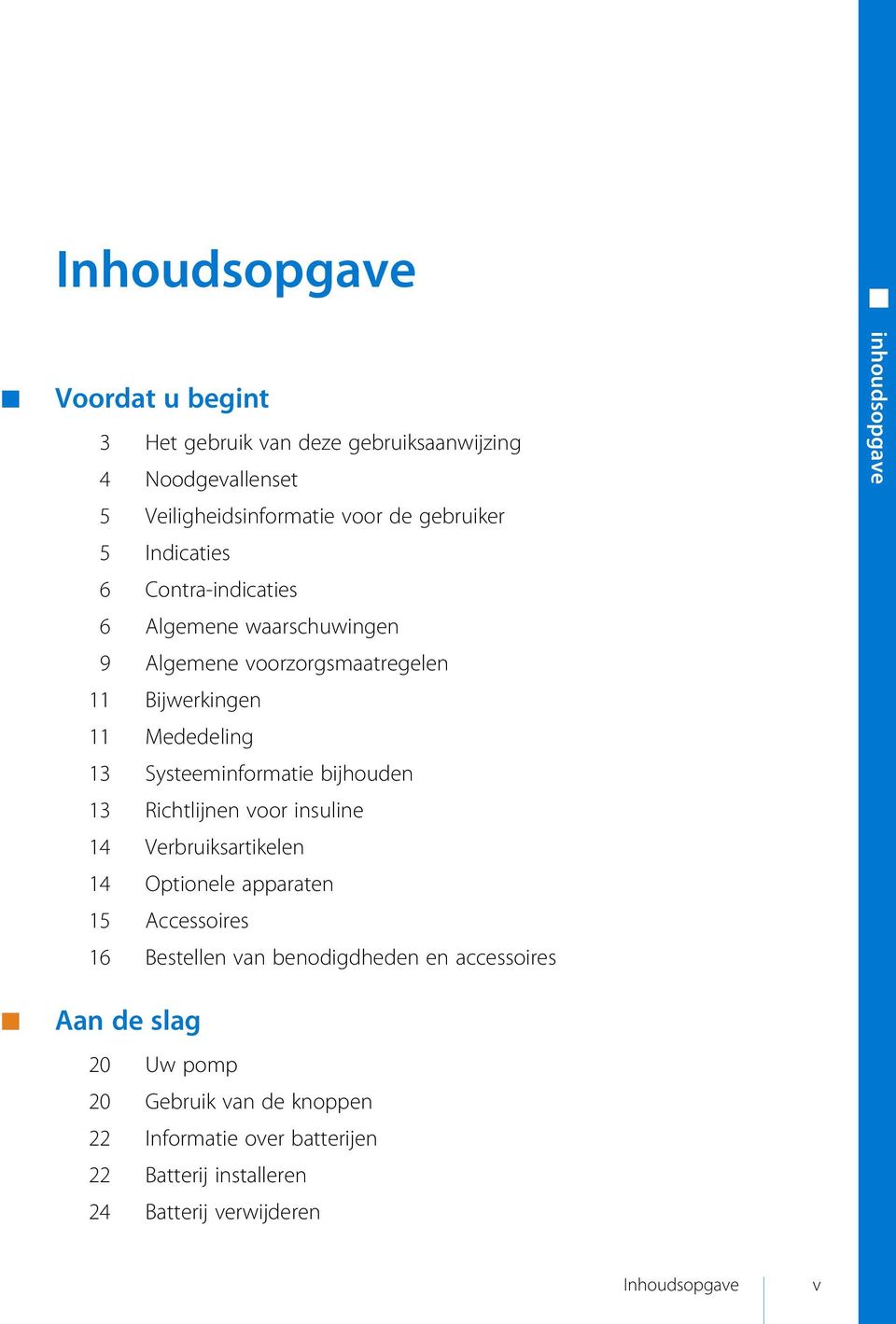 bijhouden 13 Richtlijnen voor insuline 14 Verbruiksartikelen 14 Optionele apparaten 15 Accessoires 16 Bestellen van benodigdheden en