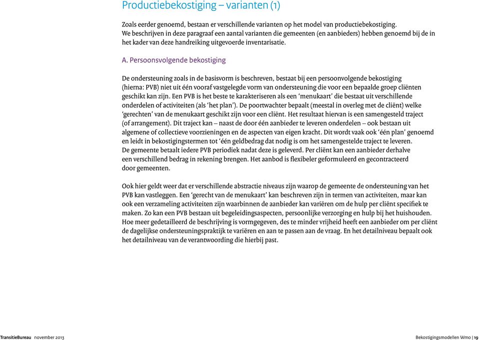 Persoonsvolgende bekostiging De ondersteuning zoals in de basisvorm is beschreven, bestaat bij een persoonvolgende bekostiging (hierna: PVB) niet uit één vooraf vastgelegde vorm van ondersteuning die