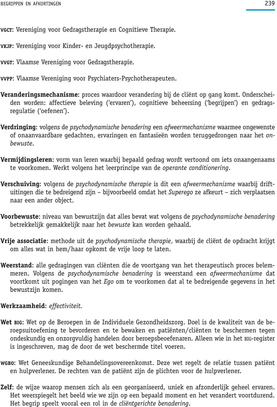 Onderscheiden worden: affectieve beleving ( ervaren ), cognitieve beheersing ( begrijpen ) en gedragsregulatie ( oefenen ).