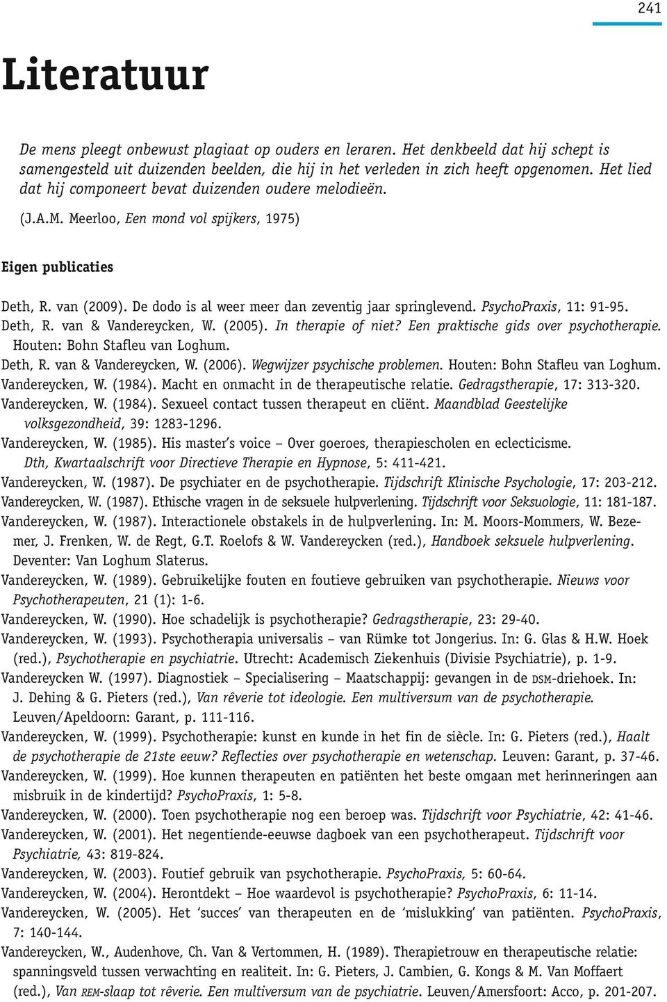 De dodo is al weer meer dan zeventig jaar springlevend. PsychoPraxis, 11: 91-95. Deth, R. van & Vandereycken, W. (2005). In therapie of niet? Een praktische gids over psychotherapie.