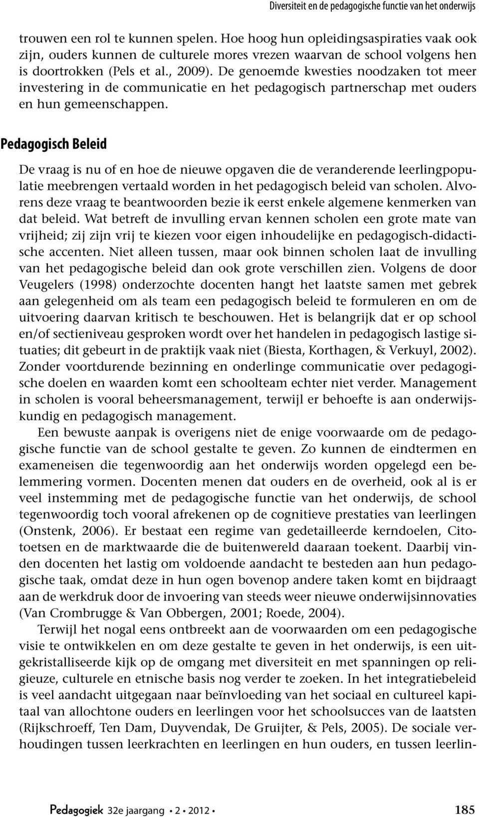 De genoemde kwesties noodzaken tot meer investering in de communicatie en het pedagogisch partnerschap met ouders en hun gemeenschappen.