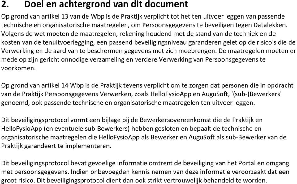 Volgens de wet moeten de maatregelen, rekening houdend met de stand van de techniek en de kosten van de tenuitvoerlegging, een passend beveiligingsniveau garanderen gelet op de risico's die de