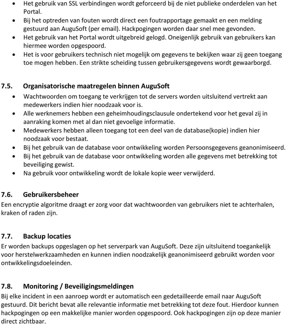 Het gebruik van het Portal wordt uitgebreid gelogd. Oneigenlijk gebruik van gebruikers kan hiermee worden opgespoord.