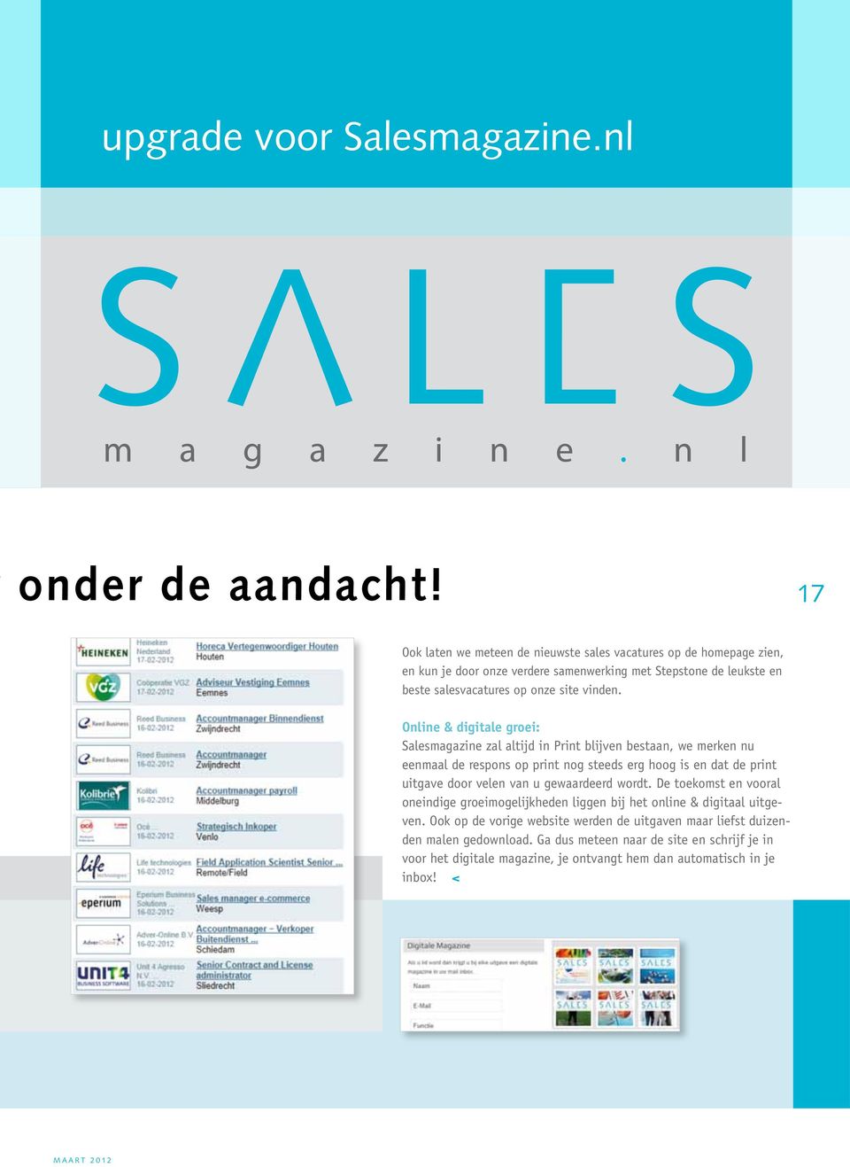 Online & digitale groei: Salesmagazine zal altijd in Print blijven bestaan, we merken nu eenmaal de respons op print nog steeds erg hoog is en dat de print uitgave door velen van u