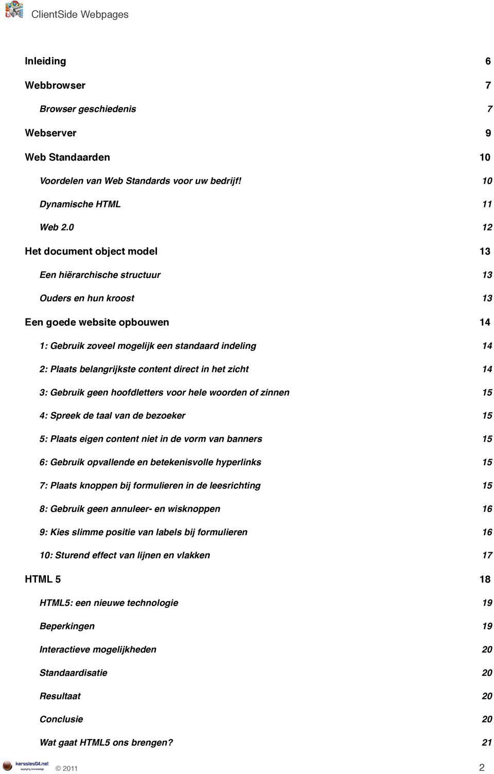 14 3: Gebruik geen hoofdletters voor hele woorden of zinnen! 15 4: Spreek de taal van de bezoeker! 15 5: Plaats eigen content niet in de vorm van banners!