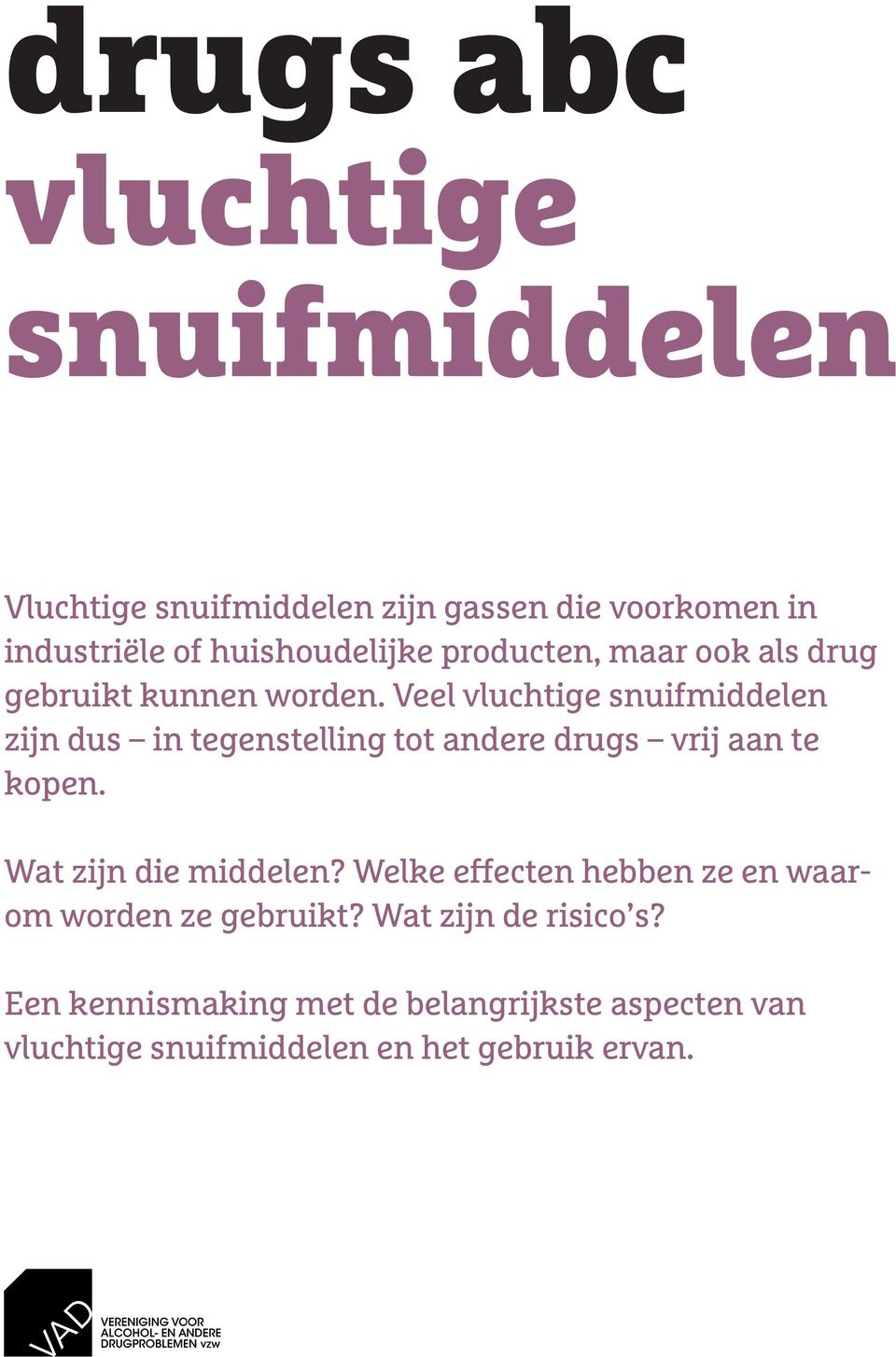 Veel vluchtige snuifmiddelen zijn dus in tegenstelling tot andere drugs vrij aan te kopen. Wat zijn die middelen?