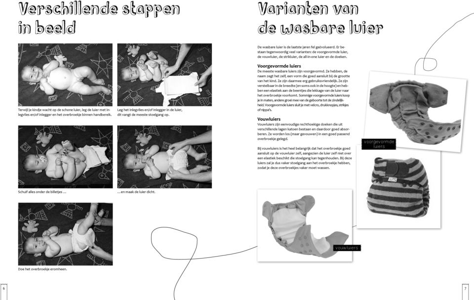 Terwijl je kindje wacht op de schone luier, leg de luier met inlegvlies en/of inlegger en het overbroekje binnen handbereik.