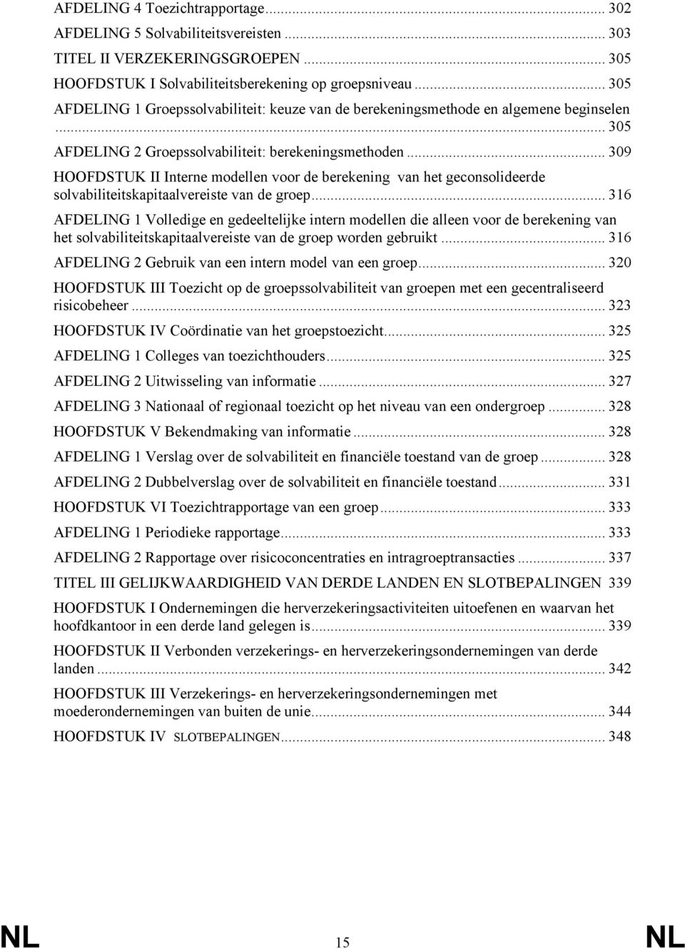 .. 309 HOOFDSTUK II Interne modellen voor de berekening van het geconsolideerde solvabiliteitskapitaalvereiste van de groep.