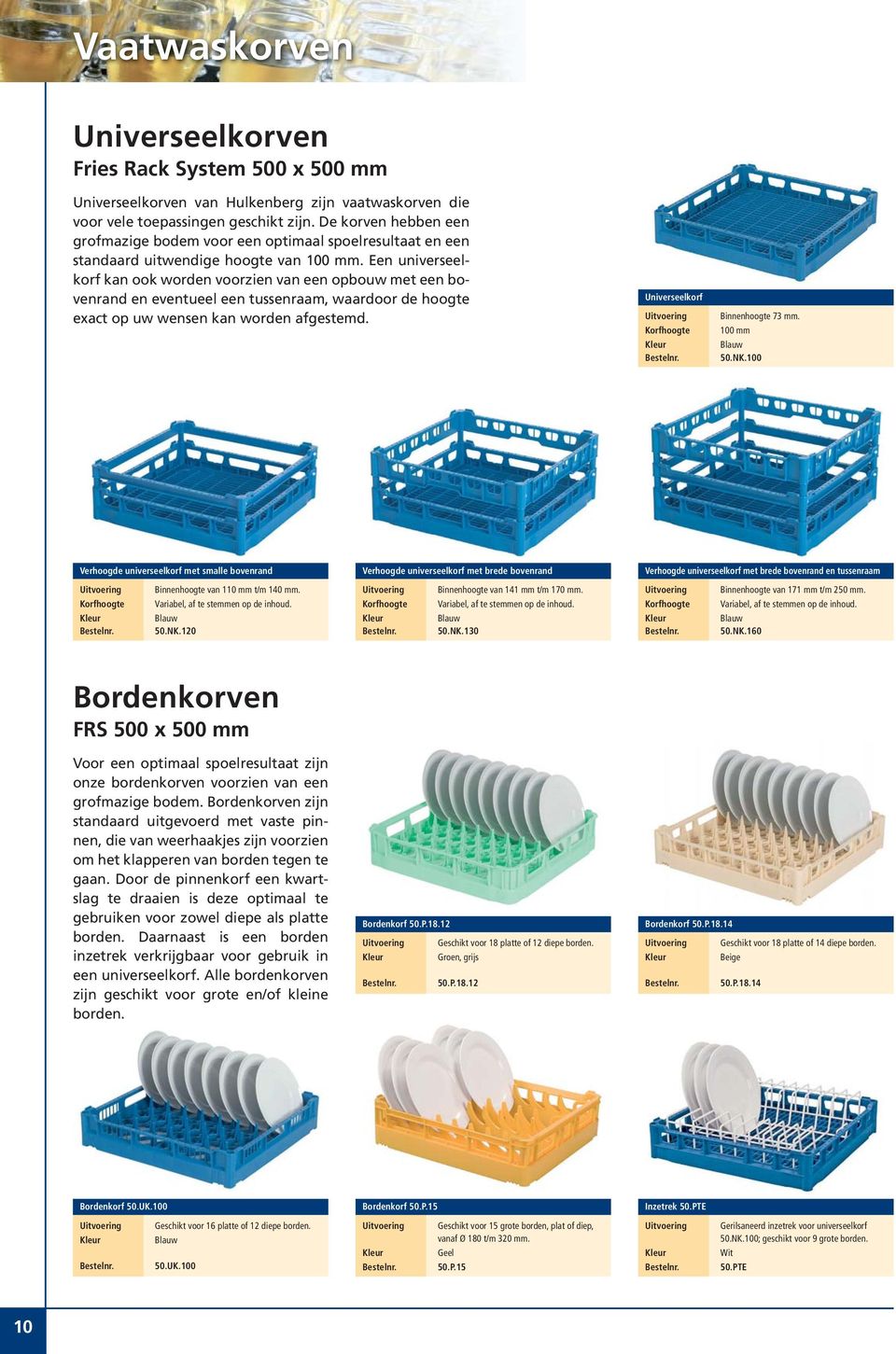 Een universeelkorf kan ook worden voorzien van een opbouw met een bovenrand en eventueel een tussenraam, waardoor de hoogte exact op uw wensen kan worden afgestemd.