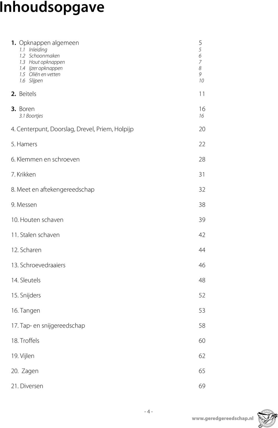 Klemmen en schroeven 28 7. Krikken 31 8. Meet en aftekengereedschap 32 9. Messen 38 10. Houten schaven 39 11. Stalen schaven 42 12.