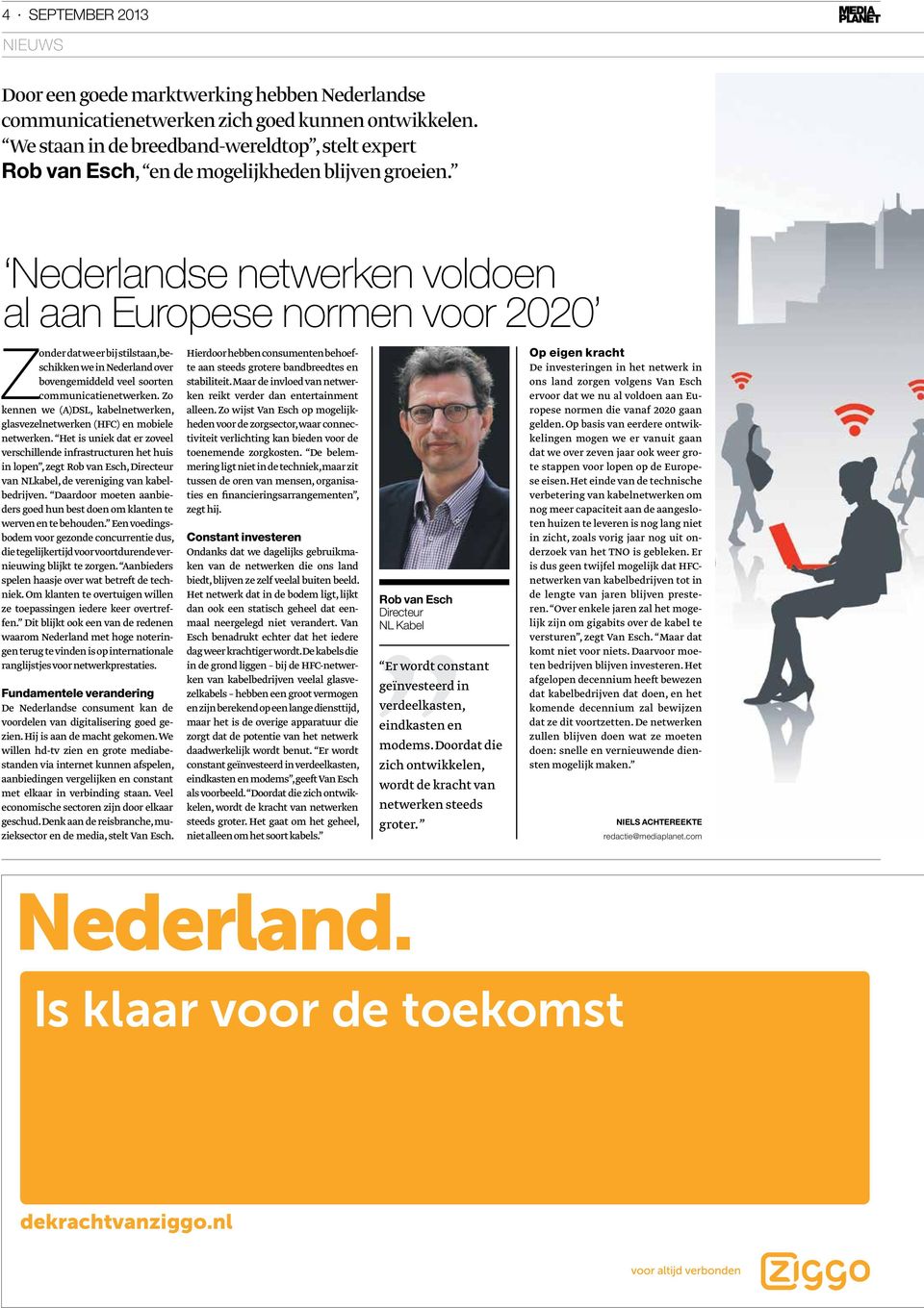 Nederlandse netwerken voldoen al aan Europese normen voor 2020 Zonder dat we er bij stilstaan, beschikken we in Nederland over bovengemiddeld veel soorten communicatienetwerken.
