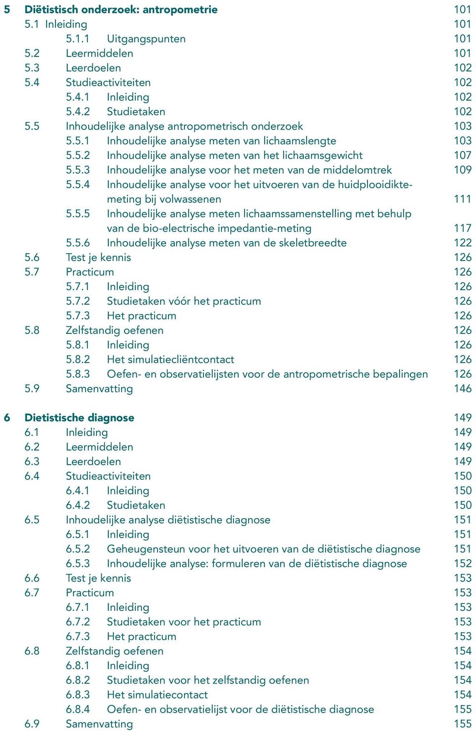 5.4 Inhoudelijke analyse voor het uitvoeren van de huidplooidiktemeting bij volwassenen 111 5.5.5 Inhoudelijke analyse meten lichaamssamenstelling met behulp van de bio-electrische impedantie-meting 117 5.