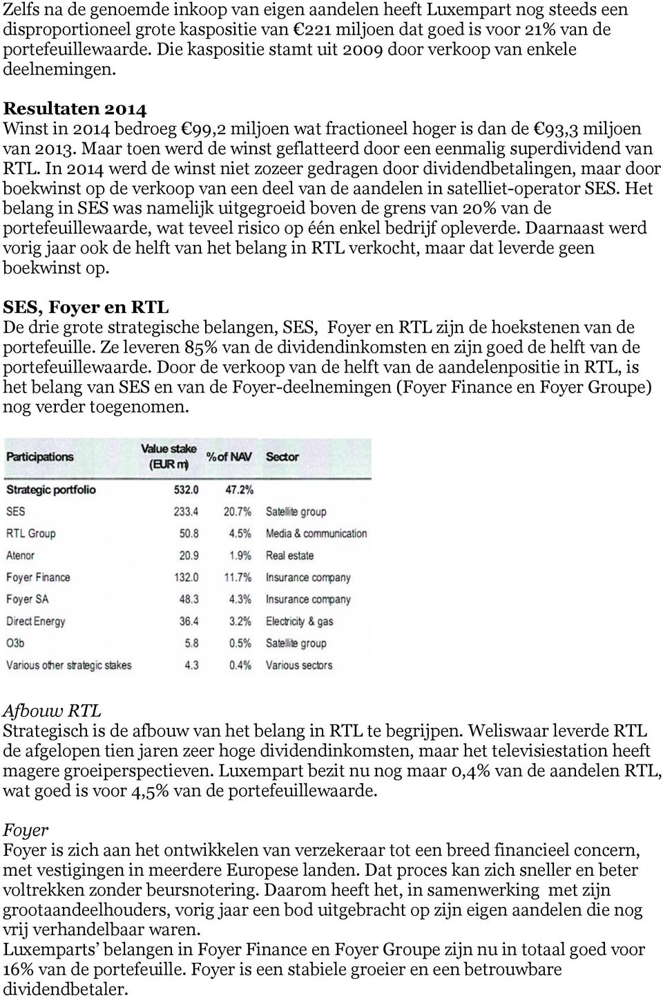 Maar toen werd de winst geflatteerd door een eenmalig superdividend van RTL.