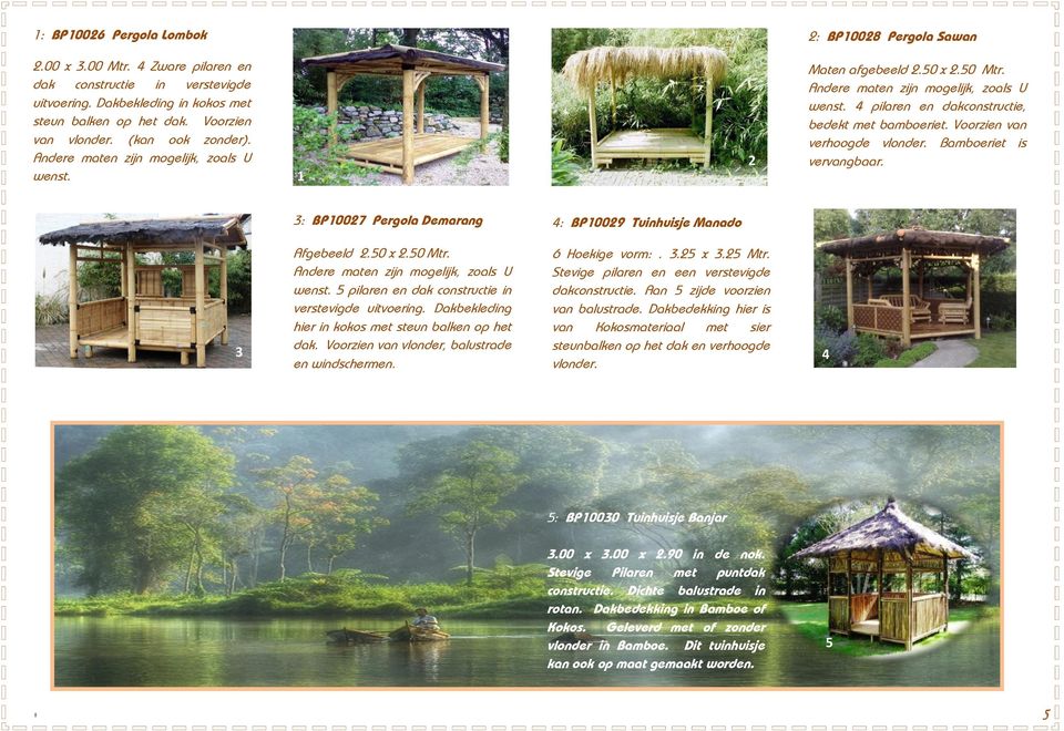 Voorzien van verhoogde vlonder. Bamboeriet is vervangbaar. : BP007 Pergola Demarang : BP009 Tuinhuisje Manado Afgebeeld.0 x.0 Mtr. Andere maten zijn mogelijk, zoals U wenst.