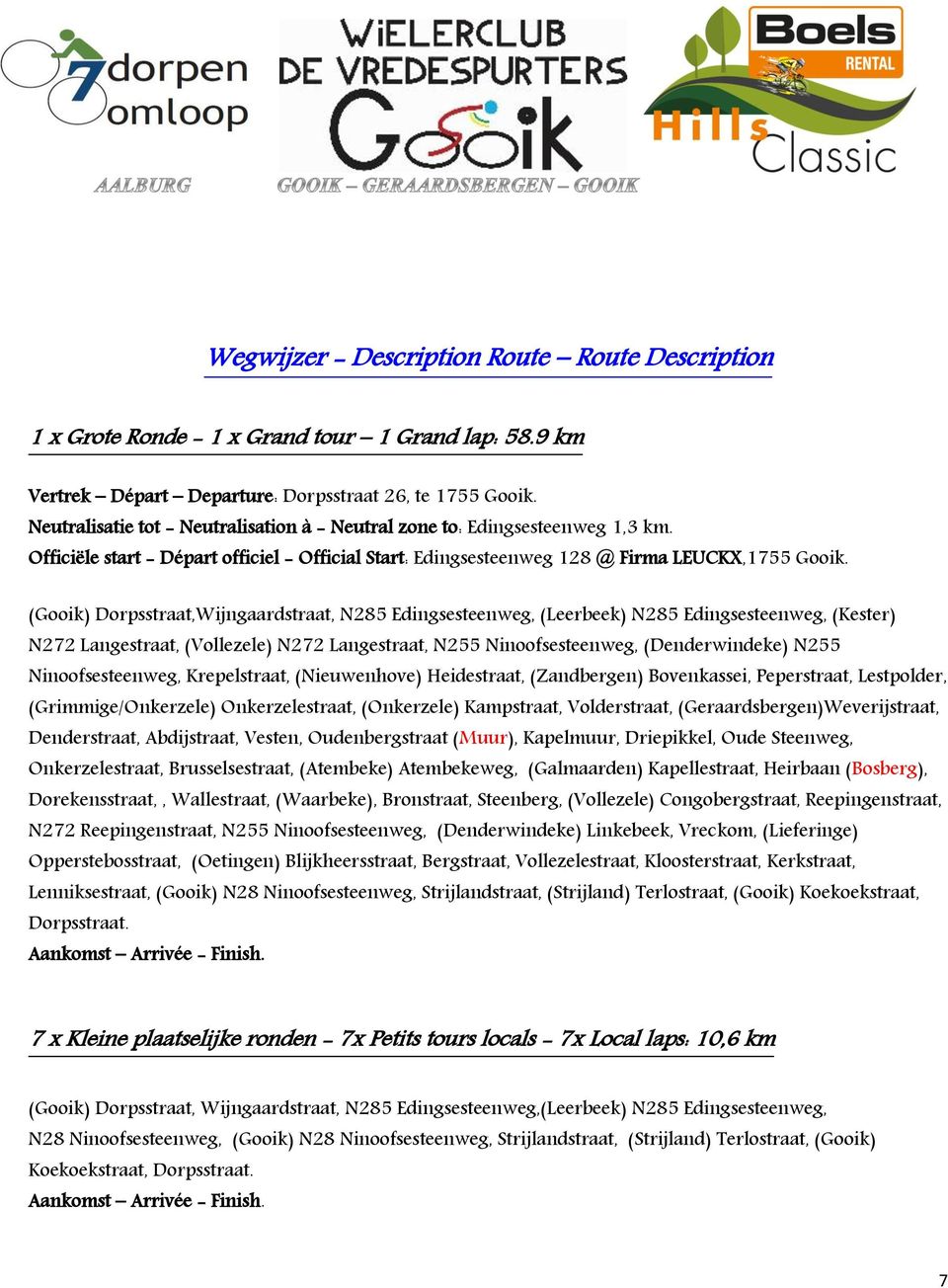 (Gooik) Dorpsstraat,Wijngaardstraat, N285 Edingsesteenweg, (Leerbeek) N285 Edingsesteenweg, (Kester) N272 Langestraat, (Vollezele) N272 Langestraat, N255 Ninoofsesteenweg, (Denderwindeke) N255