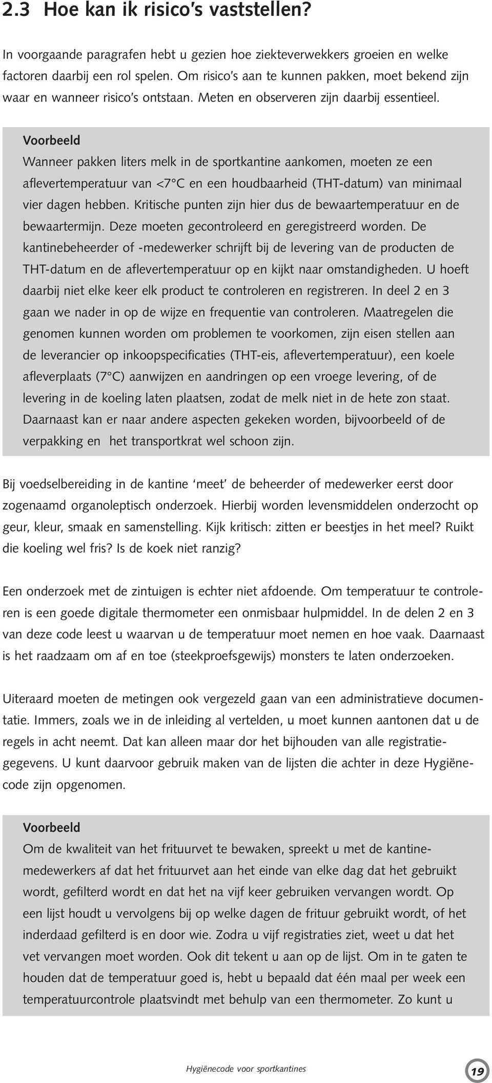 Voorbeeld Wanneer pakken liters melk in de sportkantine aankomen, moeten ze een aflevertemperatuur van <7 C en een houdbaarheid (THT-datum) van minimaal vier dagen hebben.