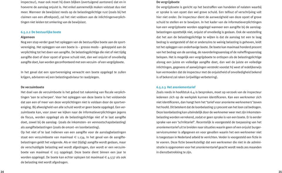 6.5.2.2 De bestuurlijke boete Algemeen Nog een stap verder gaat het opleggen van de bestuurlijke boete aan de sportvereniging.