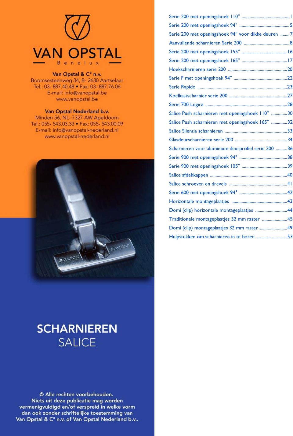 ..28 Salice Push scharnieren met openingshoek 110...30 Salice Push scharnieren met openingshoek 165...32 Salice Silentia scharnieren...33 Glasdeurscharnieren serie 200.