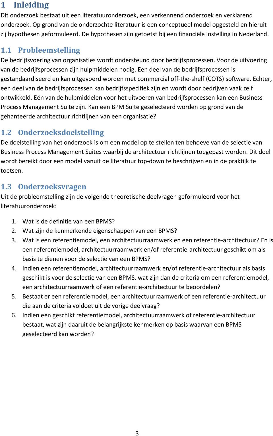 1 Probleemstelling De bedrijfsvoering van organisaties wordt ondersteund door bedrijfsprocessen. Voor de uitvoering van de bedrijfsprocessen zijn hulpmiddelen nodig.