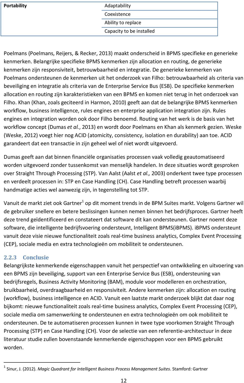 De generieke kenmerken van Poelmans ondersteunen de kenmerken uit het onderzoek van Filho: betrouwbaarheid als criteria van beveiliging en integratie als criteria van de Enterprise Service Bus (ESB).