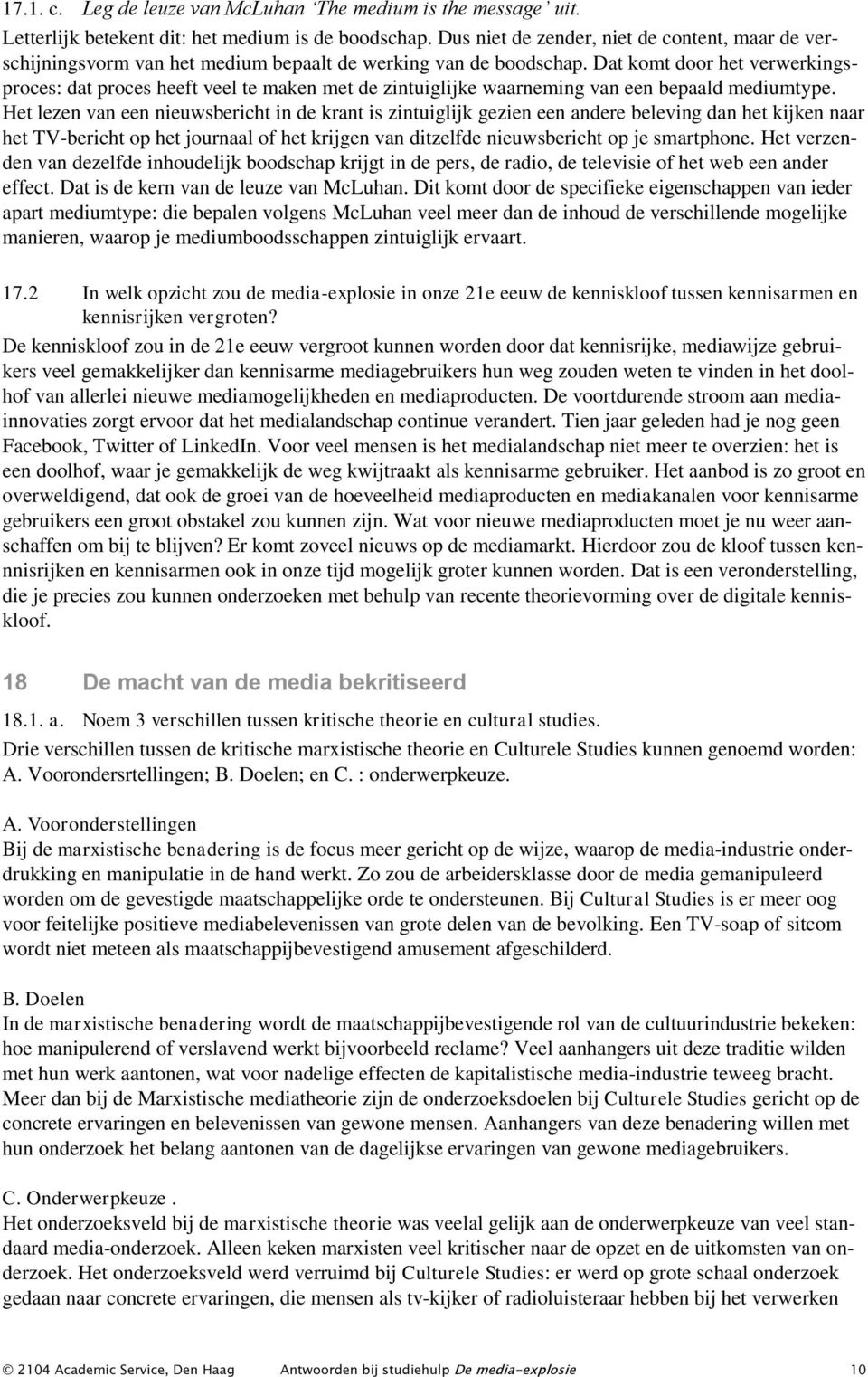 Dat komt door het verwerkingsproces: dat proces heeft veel te maken met de zintuiglijke waarneming van een bepaald mediumtype.