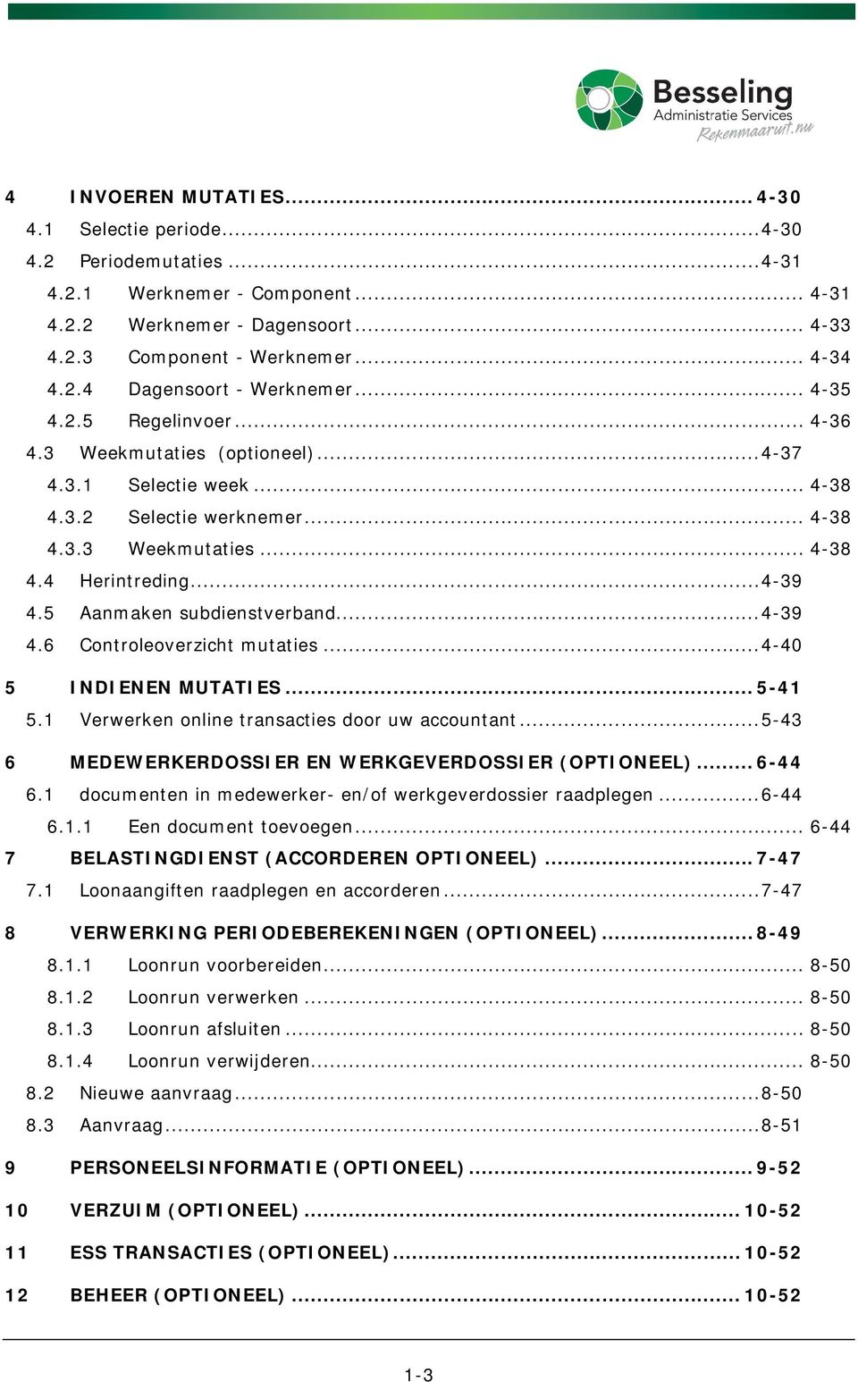 5 Aanmaken subdienstverband... 4-39 4.6 Controleoverzicht mutaties... 4-40 5 INDIENEN MUTATIES... 5-41 5.1 Verwerken online transacties door uw accountant.