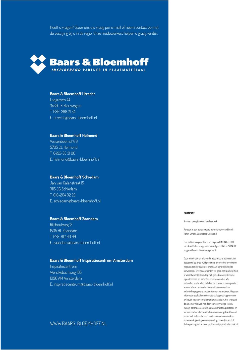 helmond@baars-bloemhoff.nl Baars & Bloemhoff Schiedam Jan van Galenstraat 15 3115 JG Schiedam T. 010-204 02 22 E. schiedam@baars-bloemhoff.