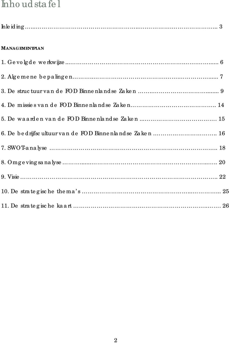 De waarden van de FOD Binnenlandse Zaken.... 15 6. De bedrijfscultuur van de FOD Binnenlandse Zaken... 16 7.