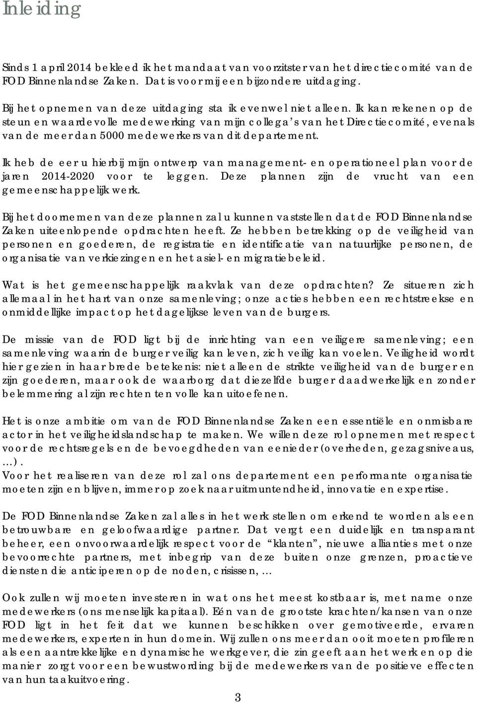 Ik kan rekenen op de steun en waardevolle medewerking van mijn collega s van het Directiecomité, evenals van de meer dan 5000 medewerkers van dit departement.