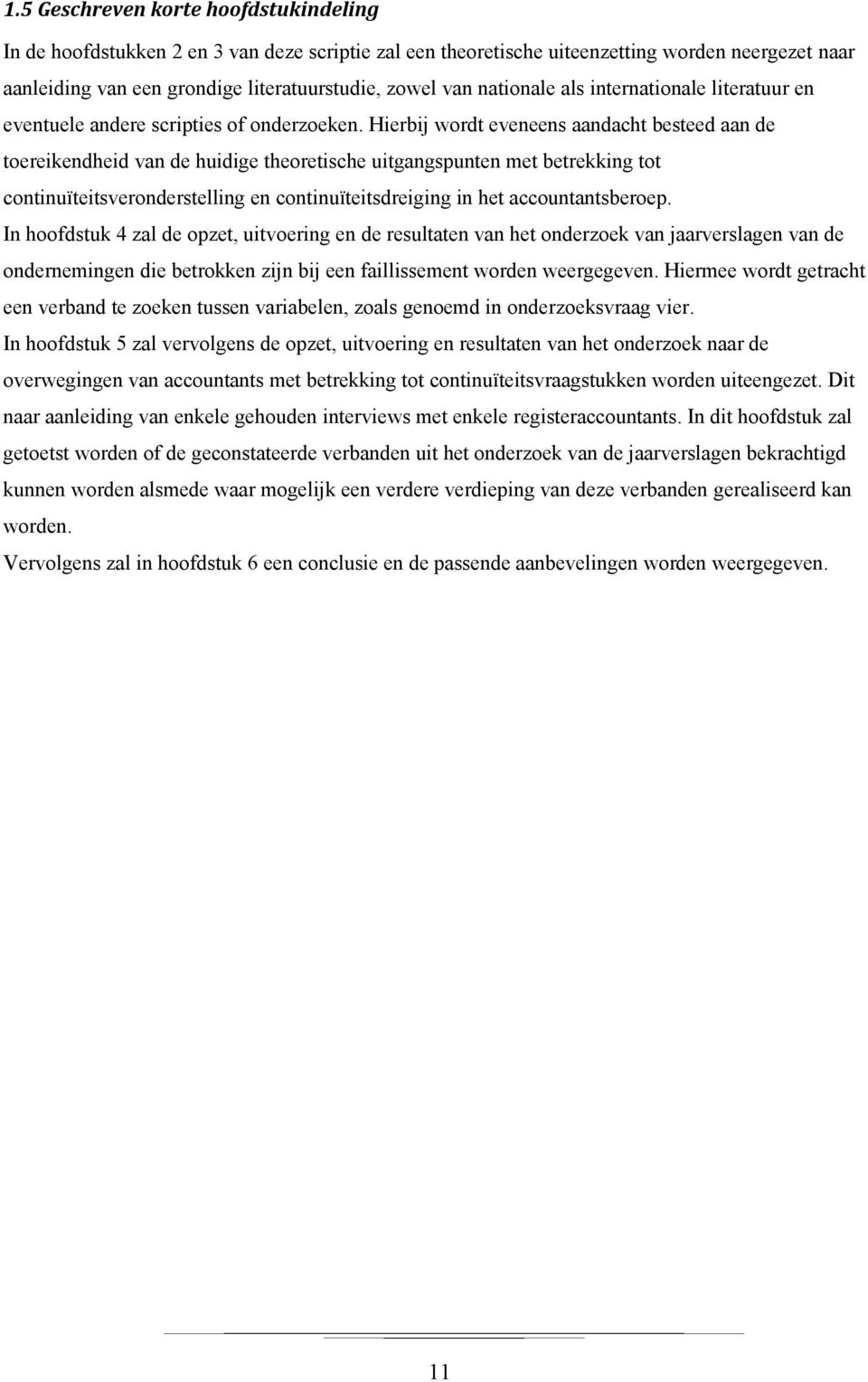 Hierbij wordt eveneens aandacht besteed aan de toereikendheid van de huidige theoretische uitgangspunten met betrekking tot continuïteitsveronderstelling en continuïteitsdreiging in het