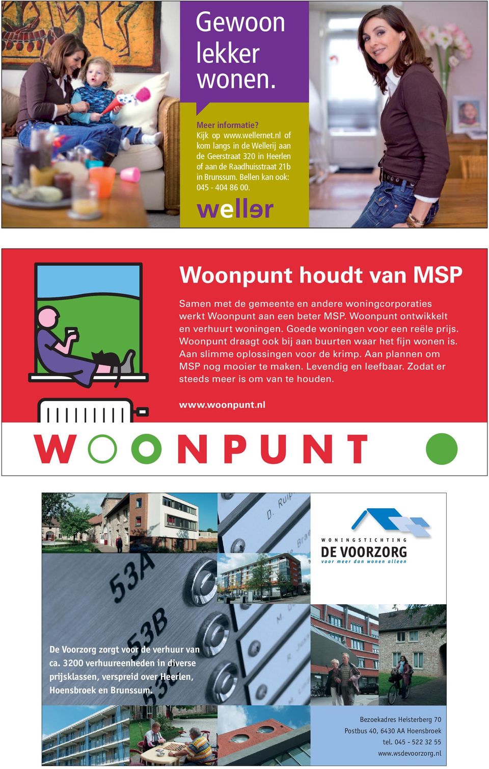 Woonpunt draagt ook bij aan buurten waar het fijn wonen is. Aan slimme oplossingen voor de krimp. Aan plannen om MSP nog mooier te maken. Levendig en leefbaar.