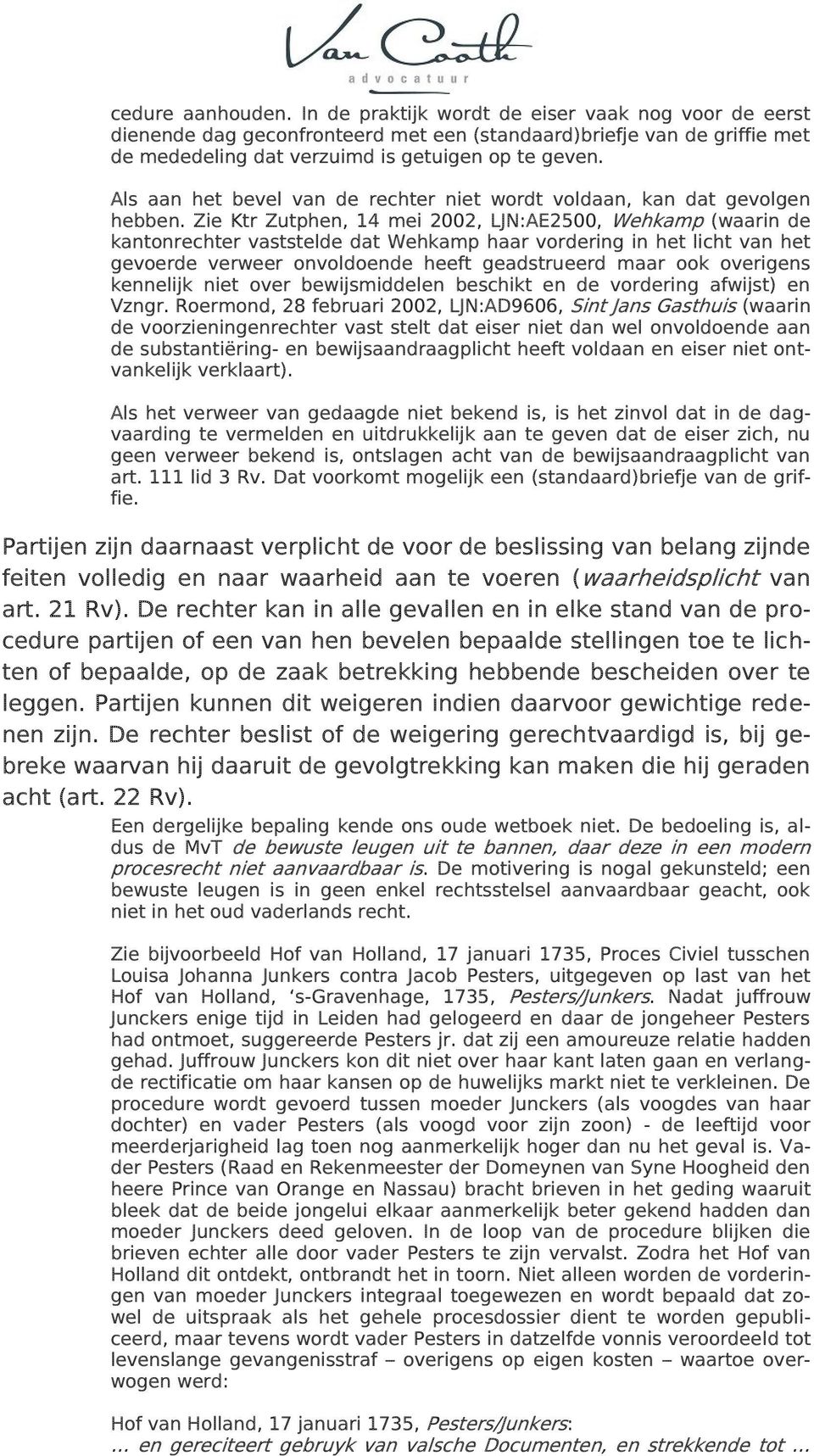 Zie Ktr Zutphen, 14 mei 2002, LJN:AE2500, Wehkamp (waarin de kantonrechter vaststelde dat Wehkamp haar vordering in het licht van het gevoerde verweer onvoldoende heeft geadstrueerd maar ook