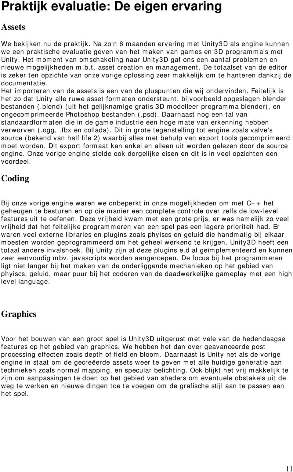 Het moment van omschakeling naar Unity3D gaf ons een aantal problemen en nieuwe mogelijkheden m.b.t. asset creation en management.